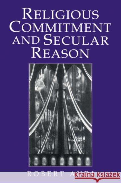 Religious Commitment and Secular Reason Robert Audi 9780521775700 Cambridge University Press