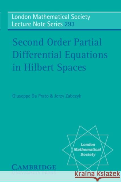 Second Order Partial Differential Equations in Hilbert Spaces Giuseppe D Jerzy Zabczyk Giuseppe Da Prato 9780521777292 Cambridge University Press