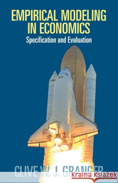 Empirical Modeling in Economics: Specification and Evaluation Granger, Clive W. J. 9780521778251 Cambridge University Press