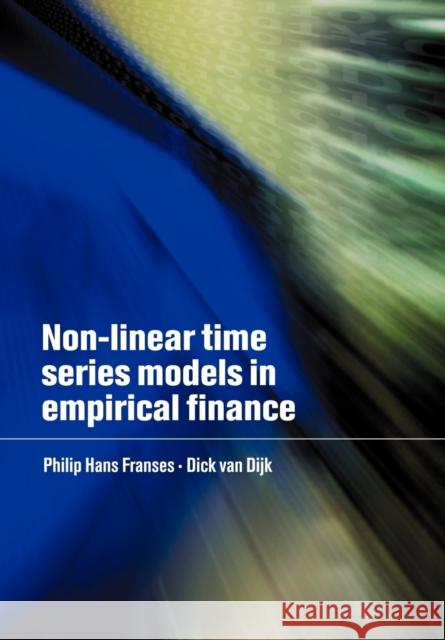 Non-Linear Time Series Models in Empirical Finance Philip Hans Franses Dick Va Dick Van Dijk 9780521779654