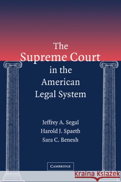 The Supreme Court in the American Legal System Jeffrey A. Segal Harold J. Spaeth Sara C. Benesh 9780521780384 Cambridge University Press