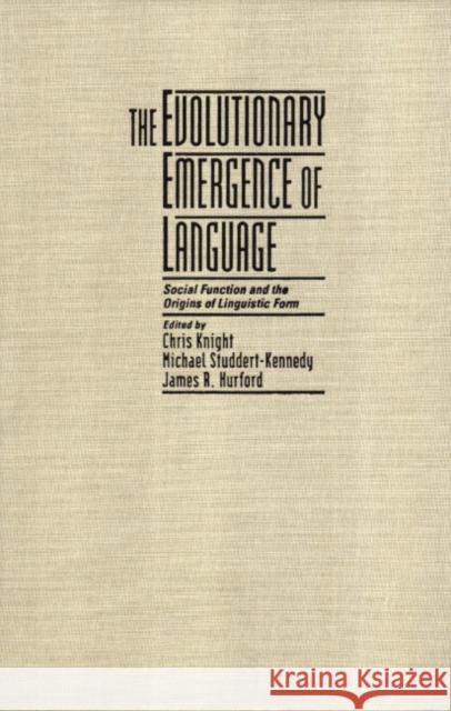 The Evolutionary Emergence of Language: Social Function and the Origins of Linguistic Form Knight, Chris 9780521781572 Cambridge University Press