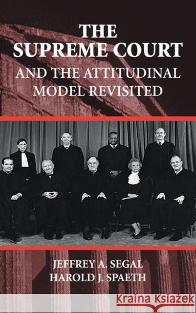 The Supreme Court and the Attitudinal Model Revisited Jeffrey A. Segal Harold J. Spaeth Harold J. Spaeth 9780521783514 Cambridge University Press