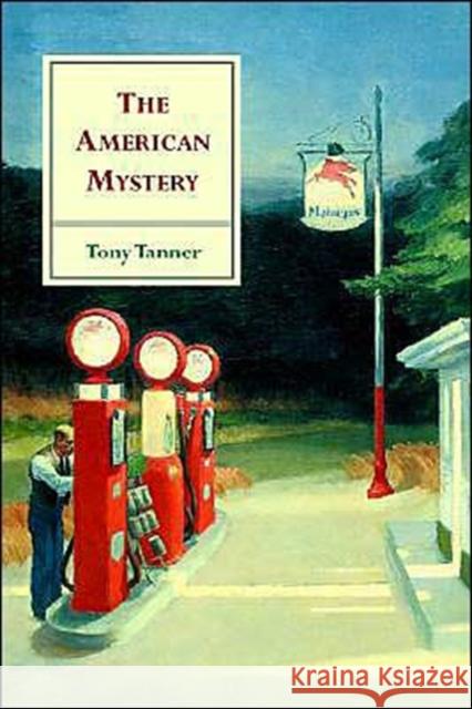 The American Mystery: American Literature from Emerson to Delillo Tanner, Tony 9780521783743