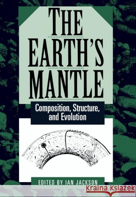 The Earth's Mantle: Composition, Structure, and Evolution Jackson, Ian 9780521785662 Cambridge University Press