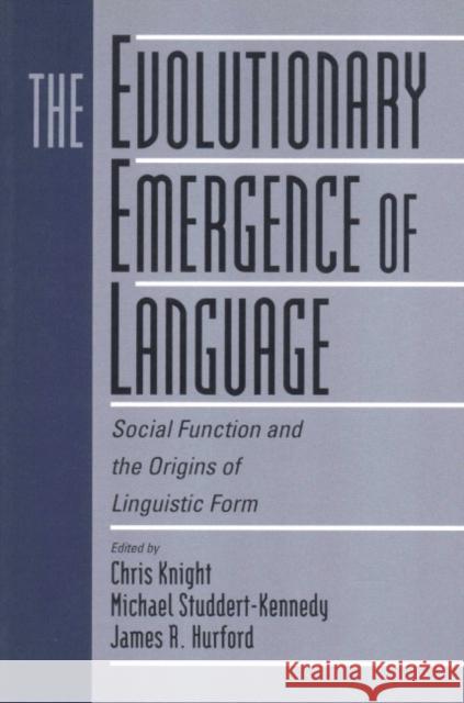 The Evolutionary Emergence of Language: Social Function and the Origins of Linguistic Form Knight, Chris 9780521786966 Cambridge University Press