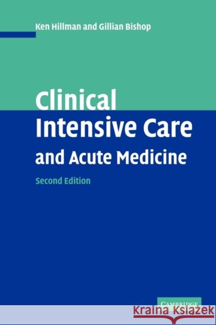 Clinical Intensive Care and Acute Medicine Ken Hillman Gillian Bishop 9780521789806 Cambridge University Press