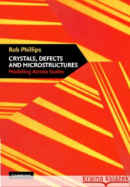 Crystals, Defects and Microstructures: Modeling Across Scales Phillips, Rob 9780521790055 Cambridge University Press