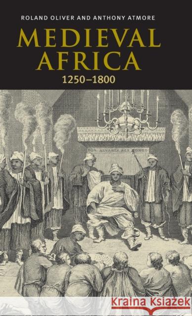 Medieval Africa, 1250-1800 Roland Oliver Anthony Atmore 9780521790246
