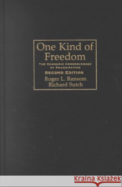 One Kind of Freedom: The Economic Consequences of Emancipation Ransom, Roger L. 9780521791694