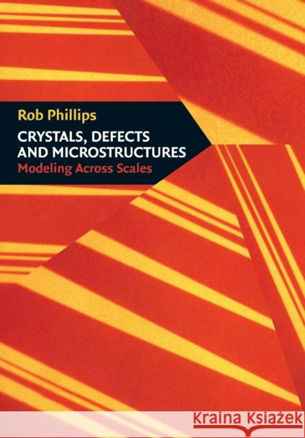 Crystals, Defects and Microstructures: Modeling Across Scales Phillips, Rob 9780521793575 Cambridge University Press