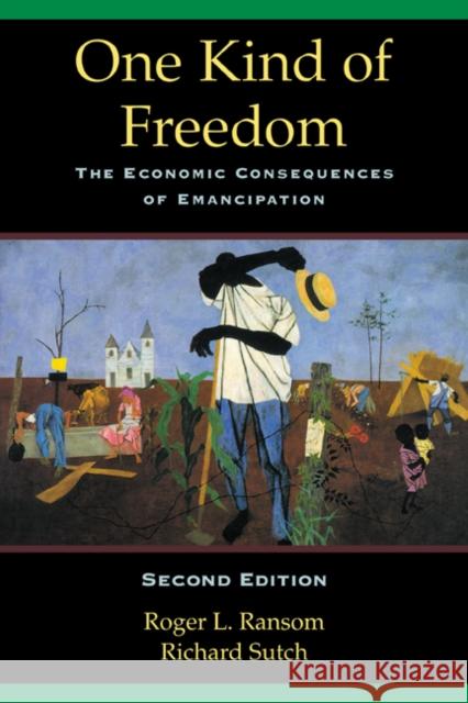 One Kind of Freedom: The Economic Consequences of Emancipation Ransom, Roger L. 9780521795500