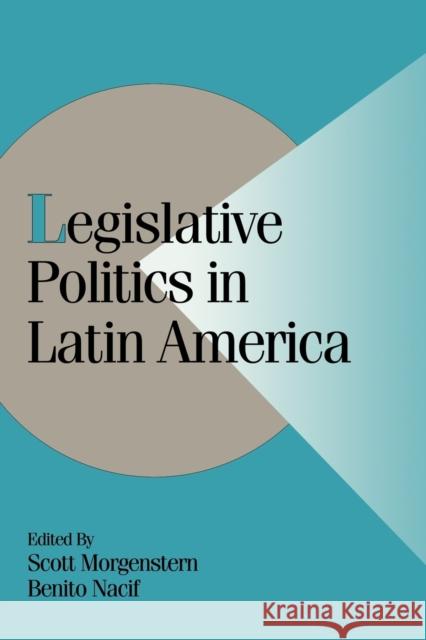 Legislative Politics in Latin America Scott Morgenstern Benito Nacif Peter Lange 9780521796590