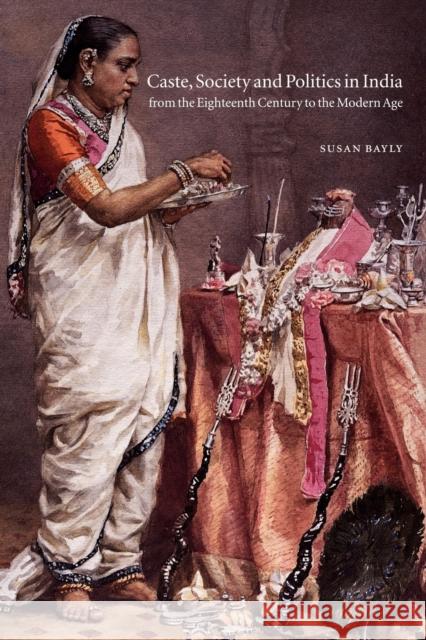 Caste, Society and Politics in India from the Eighteenth Century to the Modern Age Susan Bayly Gordon Johnson Christopher Alan Bayly 9780521798426