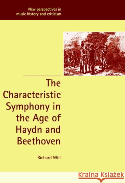 The Characteristic Symphony in the Age of Haydn and Beethoven Richard James Will Ruth Solie Jeffrey Kallberg 9780521802017 Cambridge University Press