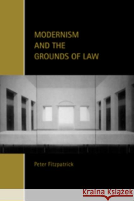 Modernism and the Grounds of Law Peter Fitzpatrick Chris Arup Martin Chanock 9780521802222