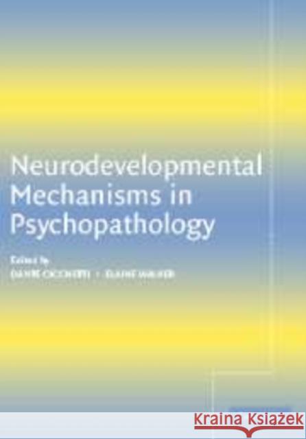 Neurodevelopmental Mechanisms in Psychopathology Dante Cicchetti (University of Rochester, New York), Elaine F. Walker (Emory University, Atlanta) 9780521802253