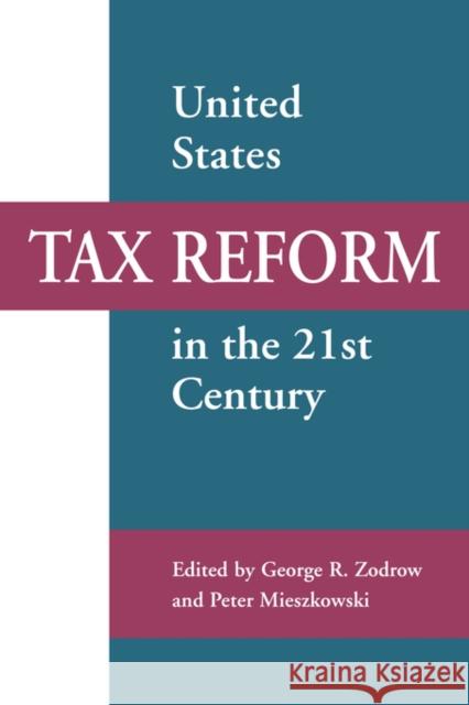United States Tax Reform in the 21st Century George R. Zodrow Peter M. Mieszkowski Peter Mieszkowski 9780521803830