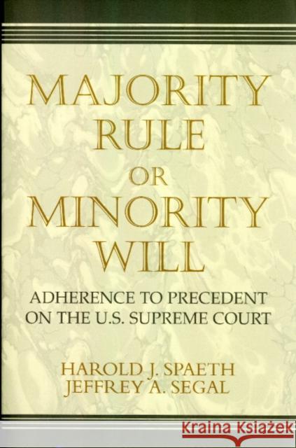 Majority Rule or Minority Will: Adherence to Precedent on the Us Supreme Court Spaeth, Harold J. 9780521805711 Cambridge University Press