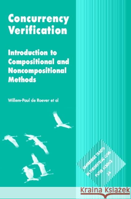 Concurrency Verification: Introduction to Compositional and Non-Compositional Methods Roever, Willem-Paul De 9780521806084 Cambridge University Press