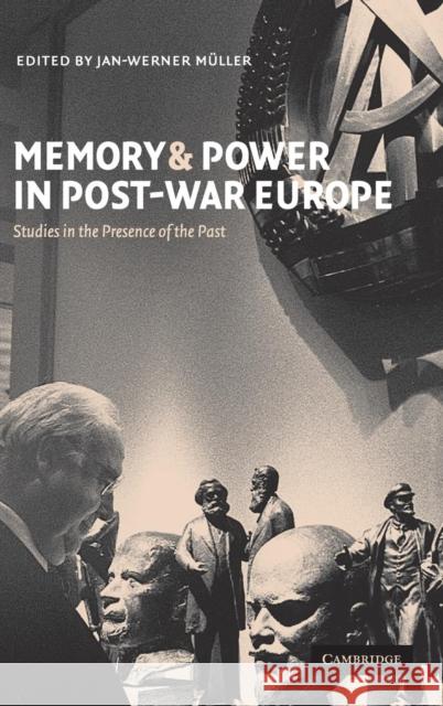 Memory and Power in Post-War Europe: Studies in the Presence of the Past Müller, Jan-Werner 9780521806107