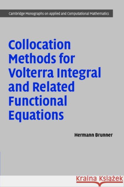 Collocation Methods for Volterra Integral and Related Functional Differential Equations Hermann Brunner H. Brunner M. J. Ablowitz 9780521806152