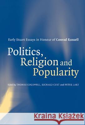 Politics, Religion and Popularity in Early Stuart Britain: Essays in Honour of Conrad Russell Cogswell, Thomas 9780521807005