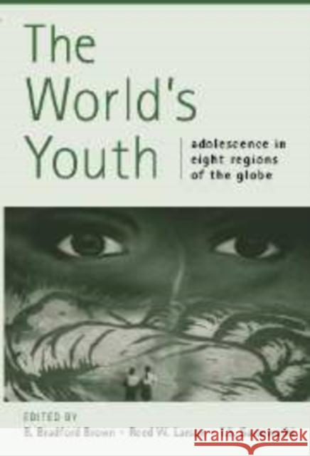 The World's Youth: Adolescence in Eight Regions of the Globe B. Bradford Brown (University of Wisconsin, Madison), Reed W. Larson (University of Illinois, Urbana-Champaign), T. S. S 9780521809108