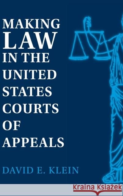 Making Law in the United States Courts of Appeals David E. Klein 9780521810234 CAMBRIDGE UNIVERSITY PRESS