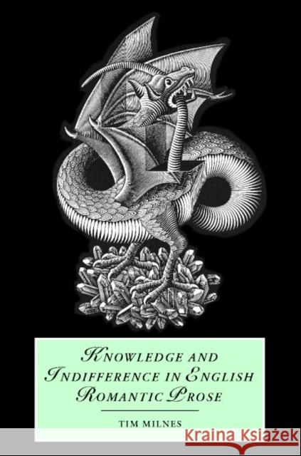 Knowledge and Indifference in English Romantic Prose Tim Milnes James Chandler Marilyn Butler 9780521810982