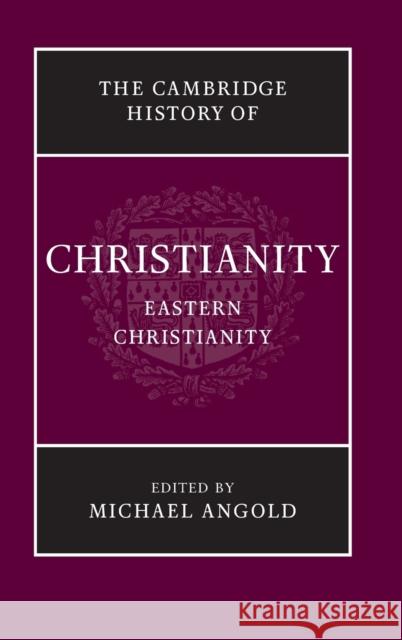 The Cambridge History of Christianity: Volume 5, Eastern Christianity Michael Angold 9780521811132