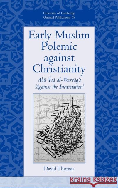 Early Muslim Polemic Against Christianity: Abu ISA Al-Warraq's 'Against the Incarnation' Thomas, David 9780521811323