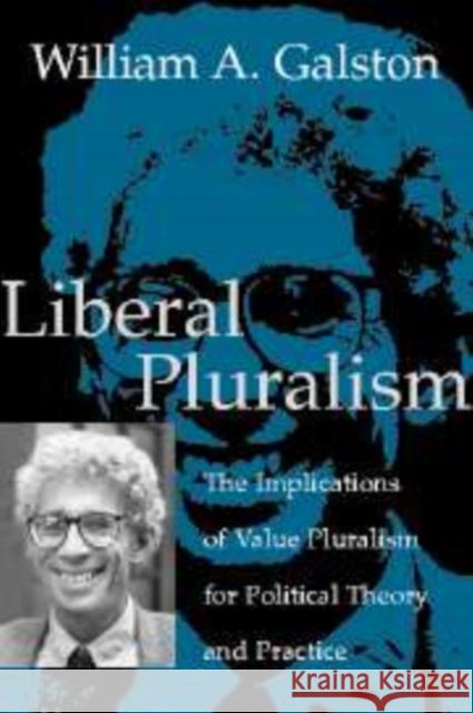 Liberal Pluralism: The Implications of Value Pluralism for Political Theory and Practice Galston, William A. 9780521813044 Cambridge University Press