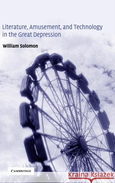 Literature, Amusement, and Technology in the Great Depression William Solomon Albert Gelpi Ross Posnock 9780521813433