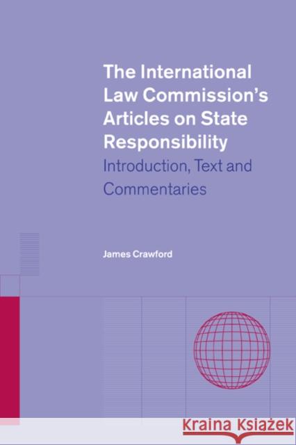 The International Law Commission's Articles on State Responsibility: Introduction, Text and Commentaries Crawford, James 9780521813532 Cambridge University Press