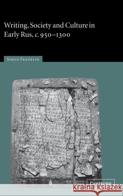 Writing, Society and Culture in Early Rus, C.950-1300 Franklin, Simon 9780521813815