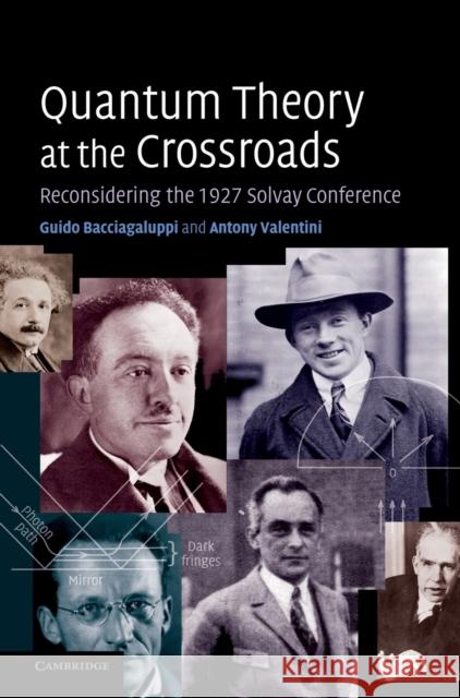 Quantum Theory at the Crossroads: Reconsidering the 1927 Solvay Conference Bacciagaluppi, Guido 9780521814218 CAMBRIDGE UNIVERSITY PRESS