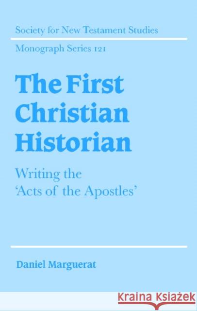 The First Christian Historian: Writing the 'Acts of the Apostles' Marguerat, Daniel 9780521816502 Cambridge University Press