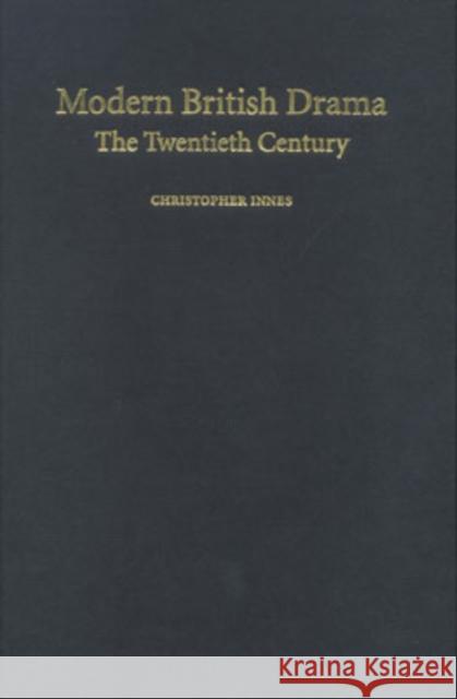 Modern British Drama: The Twentieth Century Christopher Innes C. D. Innes 9780521816519