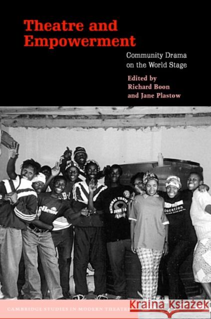Theatre and Empowerment: Community Drama on the World Stage Boon, Richard 9780521817295