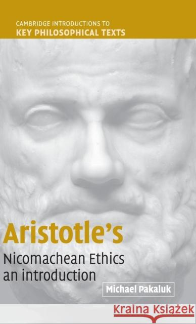 Aristotle's Nicomachean Ethics: An Introduction Pakaluk, Michael 9780521817424