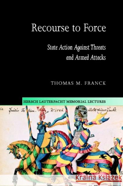 Recourse to Force: State Action Against Threats and Armed Attacks Franck, Thomas M. 9780521820134 Cambridge University Press