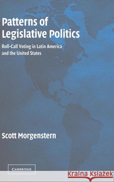 Patterns of Legislative Politics: Roll-Call Voting in Latin America and the United States Scott Morgenstern (Duke University, North Carolina) 9780521820561