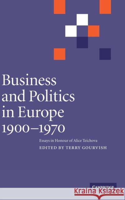 Business and Politics in Europe, 1900-1970 Gourvish, Terry 9780521823449 Cambridge University Press