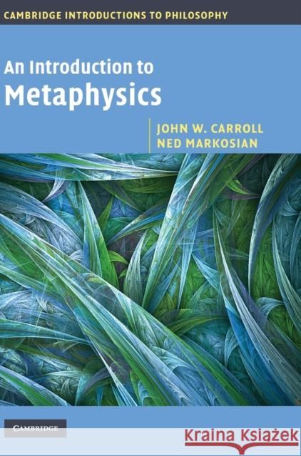An Introduction to Metaphysics John (North Carolina State University) Carroll Mark (Southern Methodist University, Texas) Heller 9780521826297