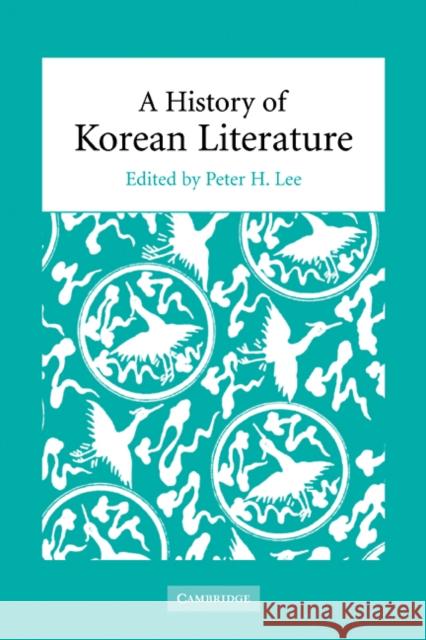 A History of Korean Literature Peter H. Lee (University of California, Los Angeles) 9780521828581 Cambridge University Press