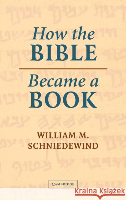 How the Bible Became a Book: The Textualization of Ancient Israel Schniedewind, William M. 9780521829465 Cambridge University Press
