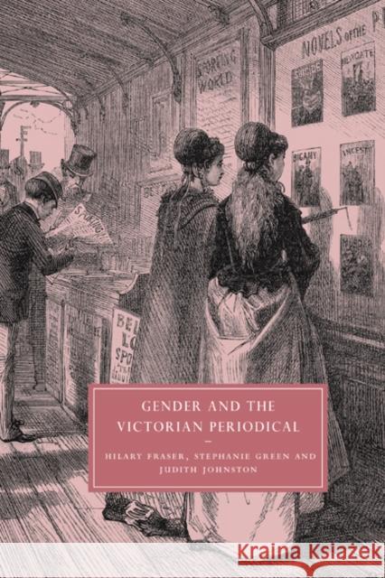 Gender and the Victorian Periodical Judith Johnston Stephanie Green Hilary Fraser 9780521830720
