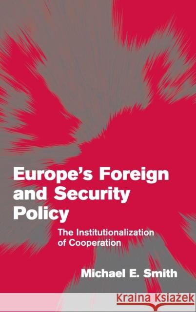Europe's Foreign and Security Policy: The Institutionalization of Cooperation Smith, Michael E. 9780521831352 Cambridge University Press