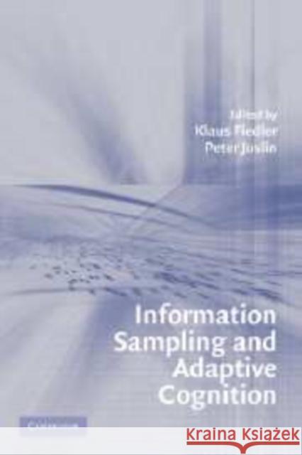 Information Sampling and Adaptive Cognition Klaus Fiedler Peter Juslin 9780521831598 Cambridge University Press